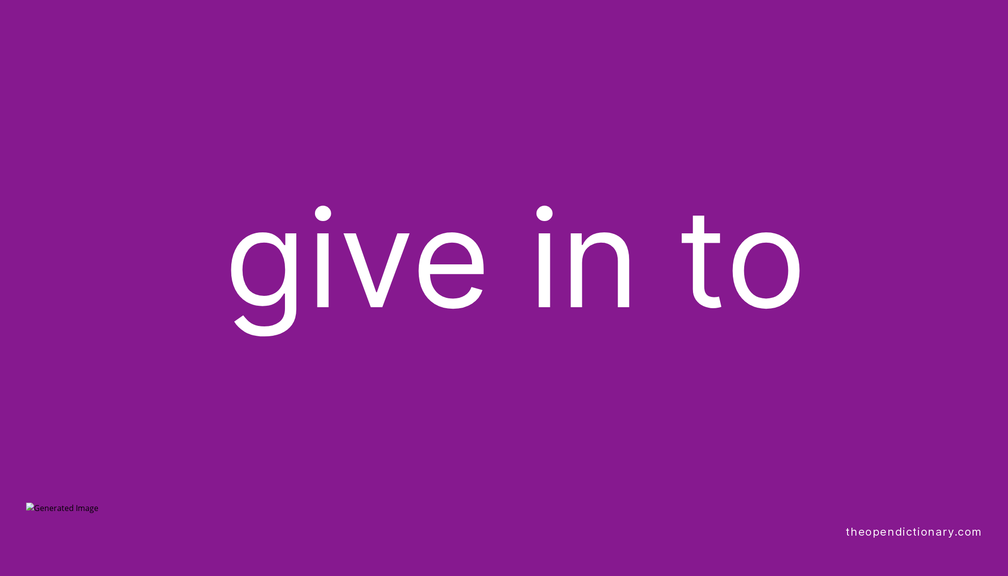 give-in-to-phrasal-verb-give-in-to-definition-meaning-and-example